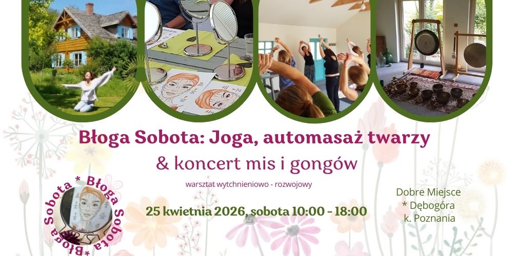 2026 Błoga Sobota Joga Automasaz twarzy z Renatą, koncert mis i gongów z Ewą, Dębogóra 15 km od Poznania